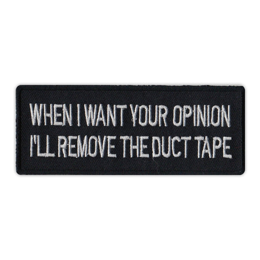 Patch, Embroidered Patch, When I Want Your Opinion I'll Remove The Duct Tape, 4