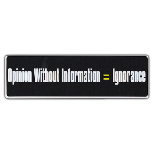 Sticker, Bumper Sticker, Opinion Without Information = Ignorance, 10