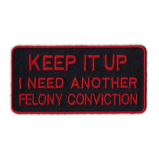 Patch, Embroidered Patch, Keep It Up, I Need Another Felony Conviction (Red), 4
