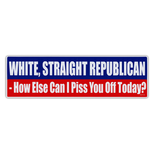 Sticker, Bumper Sticker, White, Straight, Republican, How Else Can I Piss You Off Today?, 10