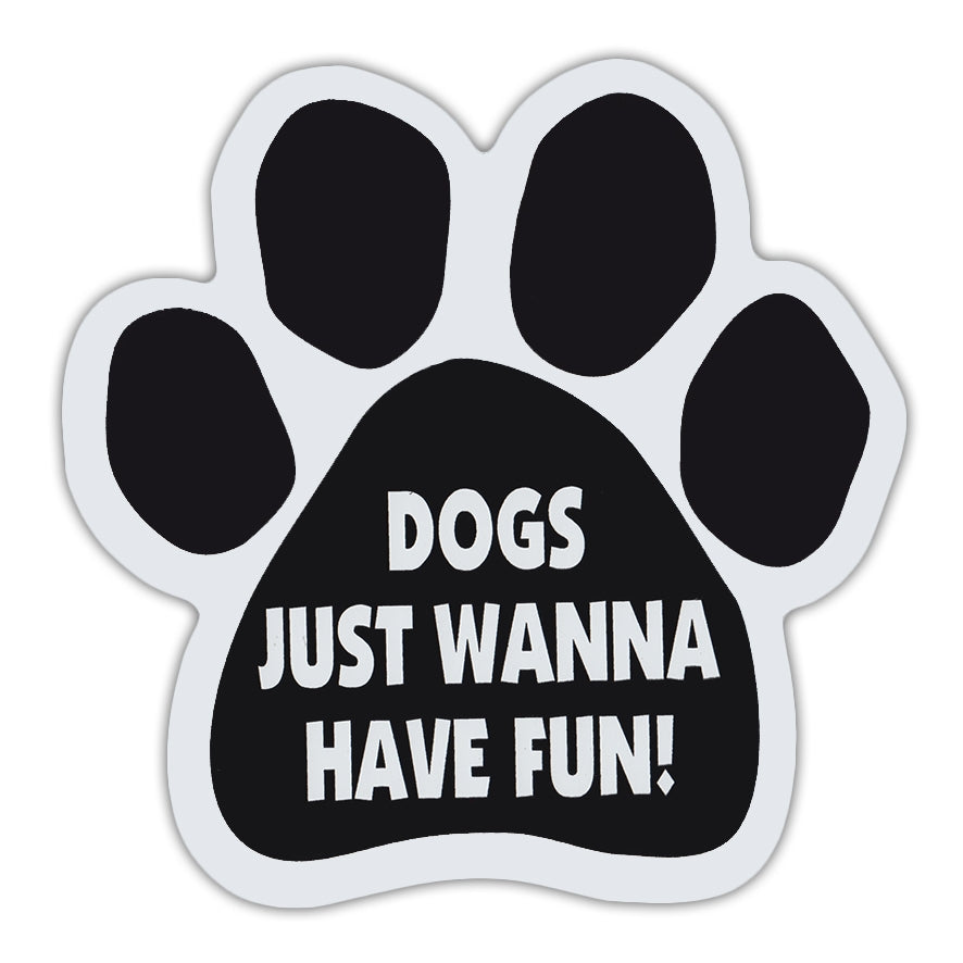 Dog Paw Magnet - Dogs Just Wanna Have Fun!