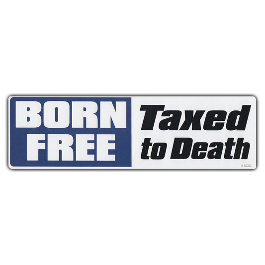 Sticker, Bumper Sticker, Born Free, Taxed To Death, 10