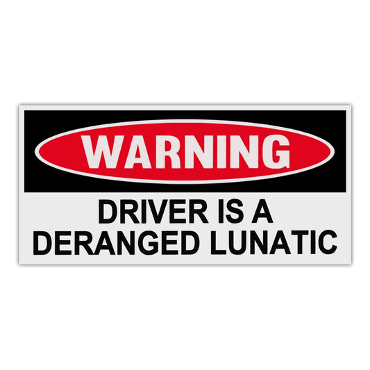 Sticker, Funny Warning Sticker, Driver Is A Deranged Lunatic, 6