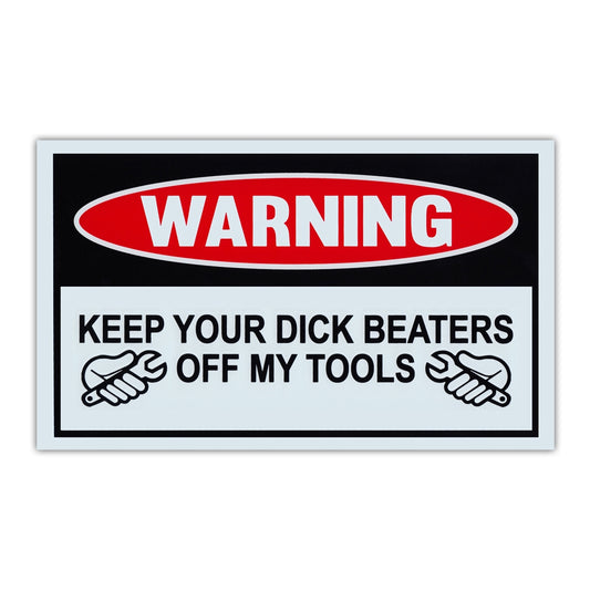 Sign, Funny Warning Sign, Plastic, Keep Your Dick Beaters Off My Tools, 10