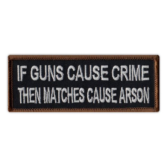 Patch, Embroidered Patch, If Guns Cause Crime, Then Matches Cause Arson, 4