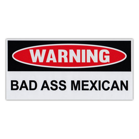 Sticker, Funny Warning Sticker, Bad Ass Mexican, 6