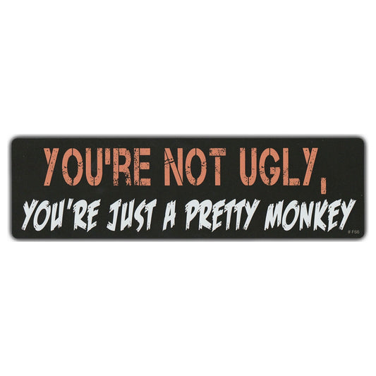 Sticker, Bumper Sticker, You're Not Ugly, You're Just A Pretty Monkey, 10