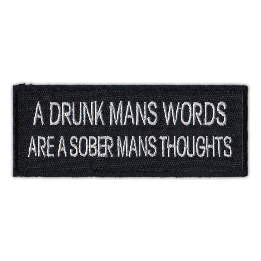 Patch - A Drunk Mans Words Are A Sober Mans Thoughts