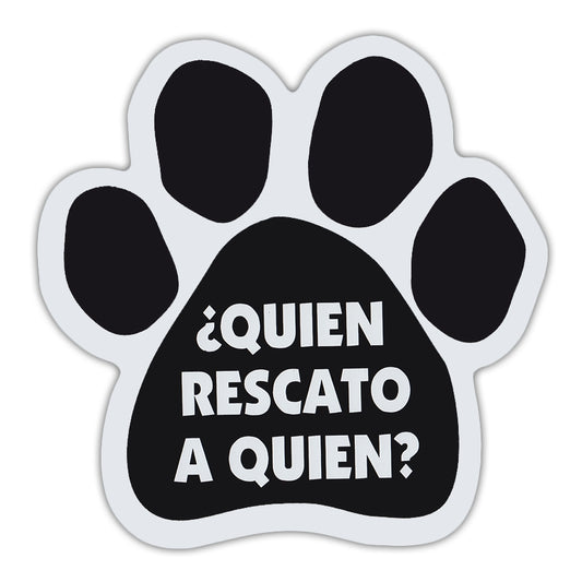 Magnet, Dog/Cat Paw, Quien Rescato A Quien (Who Rescued Who Spanish), 5.5