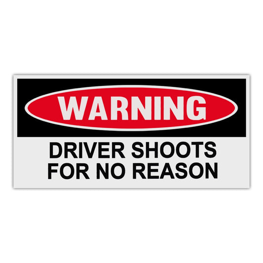 Sticker, Funny Warning Sticker, Driver Shoots For No Reason, 6
