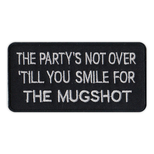Patch, Embroidered Patch, The Party's Not Over 'Till You Smile For The Mugshot, 4
