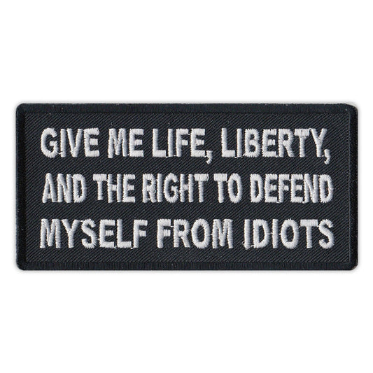 Patch, Embroidered Patch, Give Me Life, Liberty, And The Right To Defend Myself From Idiots, 4