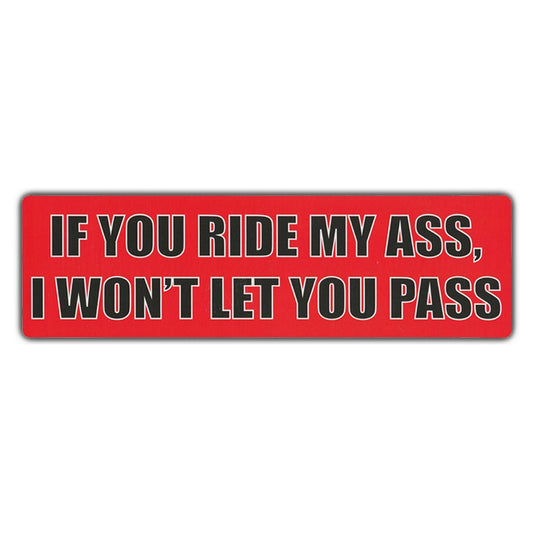 Sticker, Bumper Sticker, If You Ride My Ass, I Won't Let You Pass, 10