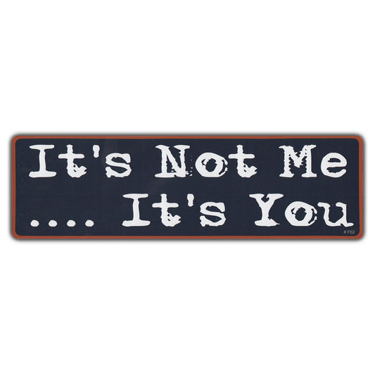 Sticker, Bumper Sticker, It's Not Me... It's You, 10