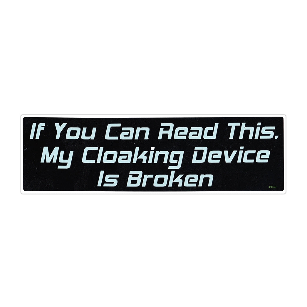 Bumper Sticker - If You Can Read This, My Cloaking Device Is Broken