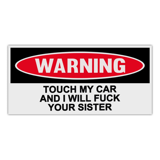 Sticker, Funny Warning Sticker, Touch My Car and I Will Fuck Your Sister, 6