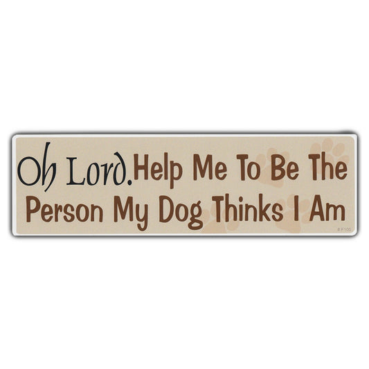 Sticker, Bumper Sticker, Oh Lord. Help Me To Be The Person My Dog Thinks I Am, 10